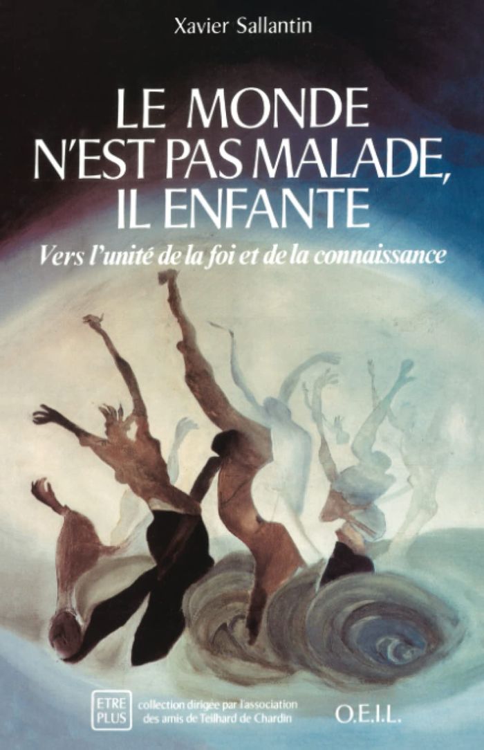 Couverture du livre « LE MONDE N'EST PAS MALADE, IL ENFANTE - VERS L'UNITE DE LA FOI ET DE LA CONNAISSANCE » de Xavier Sallantin, librairie Les Contes Infusés à Corte