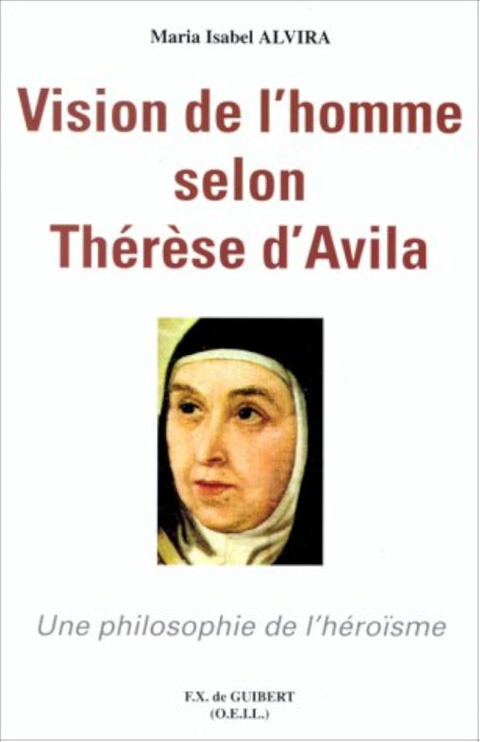 Couverture du livre « VISION DE L'HOMME SELON THERESE D'AVILA - UNE PHILOSOPHIE DE L'HEROISME », librairie Les Contes Infusés à Corte