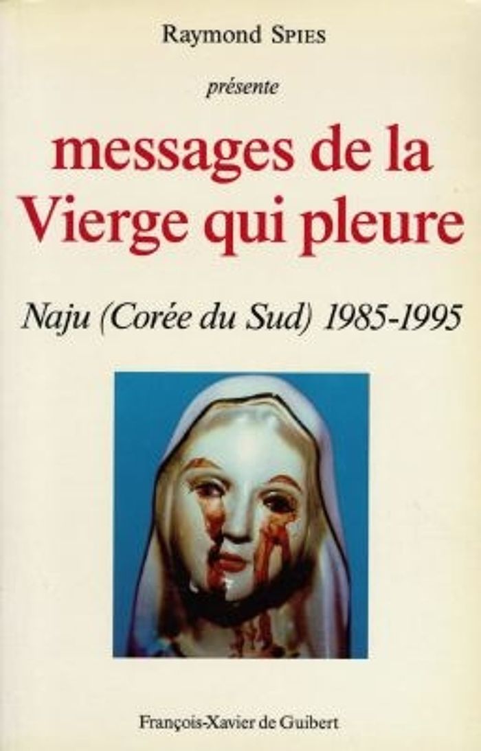 Couverture du livre « MESSAGES DE LA VIERGE QUI PLEURE - NAJU (COREE DU SUD) 1985-1995 », librairie Les Contes Infusés à Corte