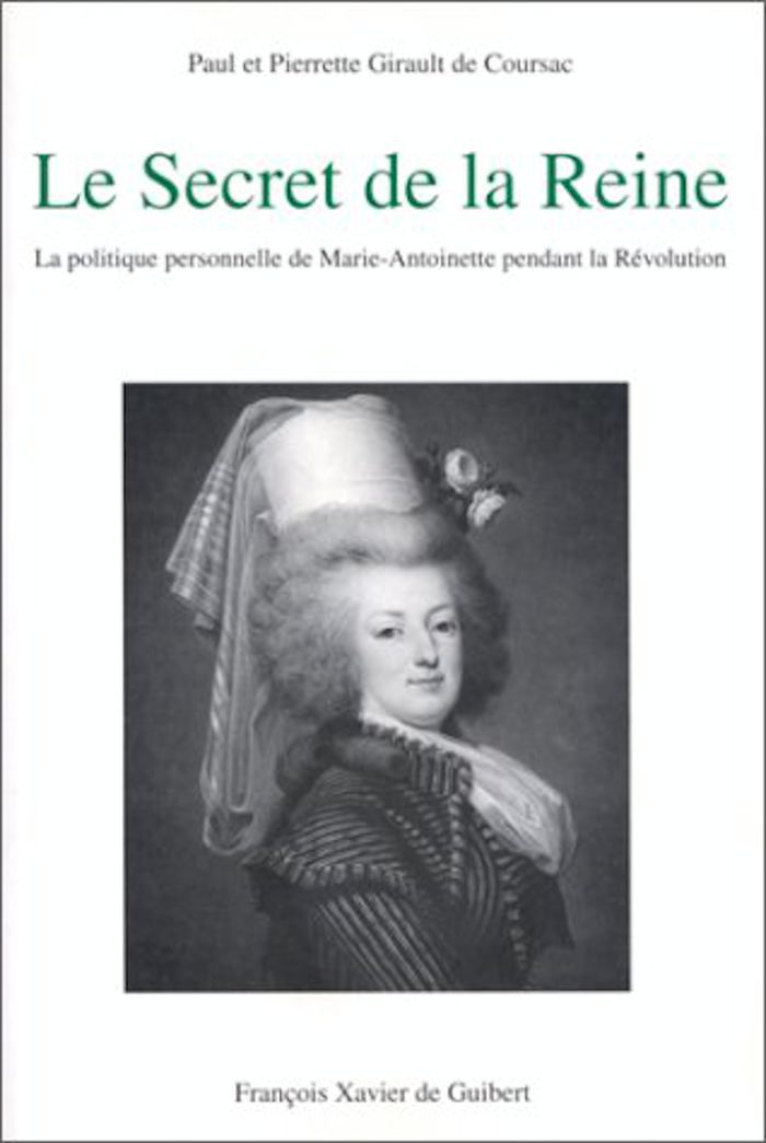 Couverture du livre « LE SECRET DE LA REINE - LA POLITIQUE PERSONNELLE DE MARIE-ANTOINETTE PENDANT LA REVOLUTION » de Girault De Coursac, librairie Les Contes Infusés à Corte