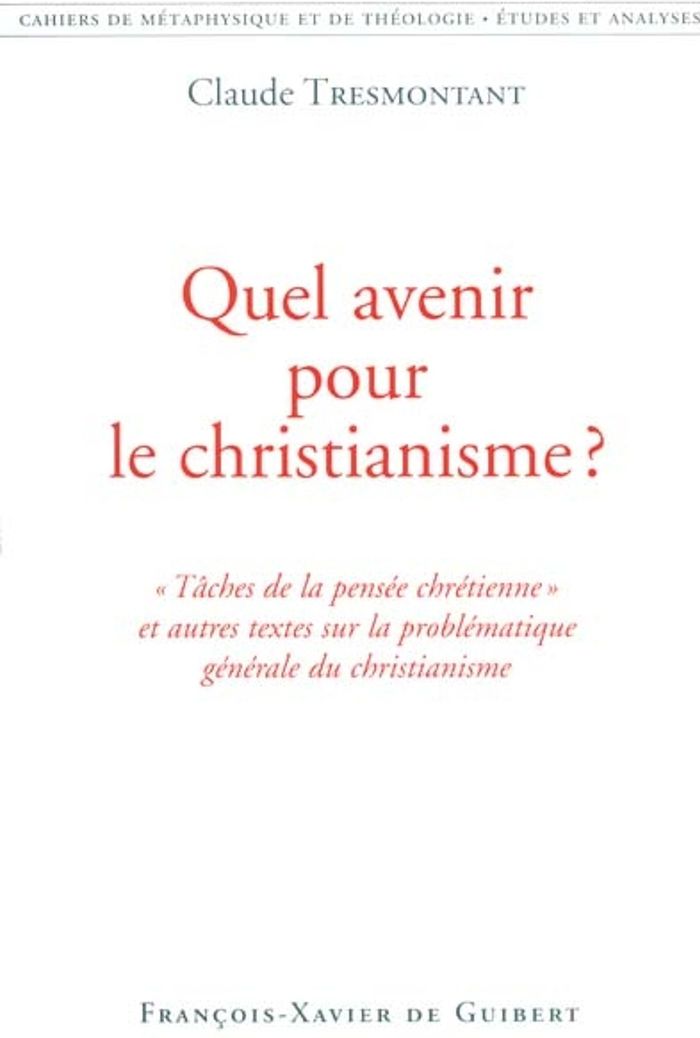Couverture du livre « QUEL AVENIR POUR LE CHRISTIANISME ? - CAHIERS DE METAPHYSIQUE ET DE THEOLOGIE » de Claude Tresmontant, librairie Les Contes Infusés à Corte