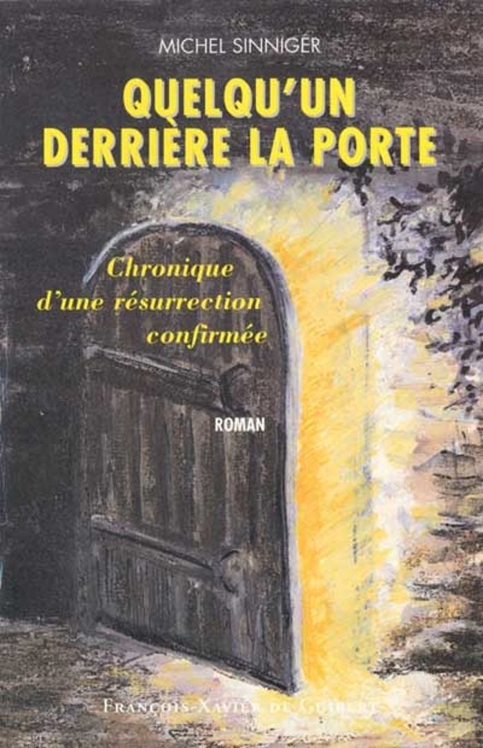 Couverture du livre « QUELQU'UN DERRIERE LA PORTE - CHRONIQUE D'UNE RESURRECTION CONFIRMEE » de Michel Sinniger, librairie Les Contes Infusés à Corte