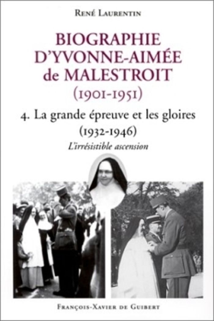 Couverture du livre « BIOGRAPHIE D'YVONNE-AIMEE DE MALESTROIT (1901-1951) - 4. LA GRANDE EPREUVE ET LES GLOIRES (1932-1946 » de Laurentin/billet, librairie Les Contes Infusés à Corte