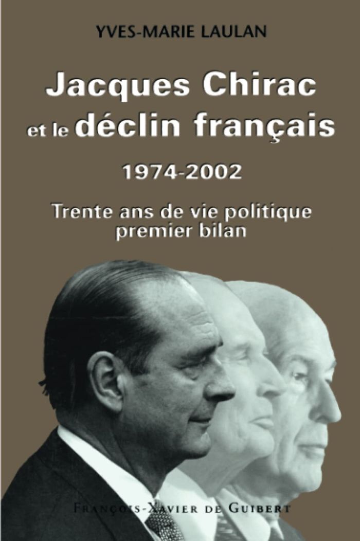 Couverture du livre « JACQUES CHIRAC ET LE DECLIN FRANCAIS, 1974-2002 - TRENTE ANS DE VIE POLITIQUE, PREMIER BILAN », librairie Les Contes Infusés à Corte