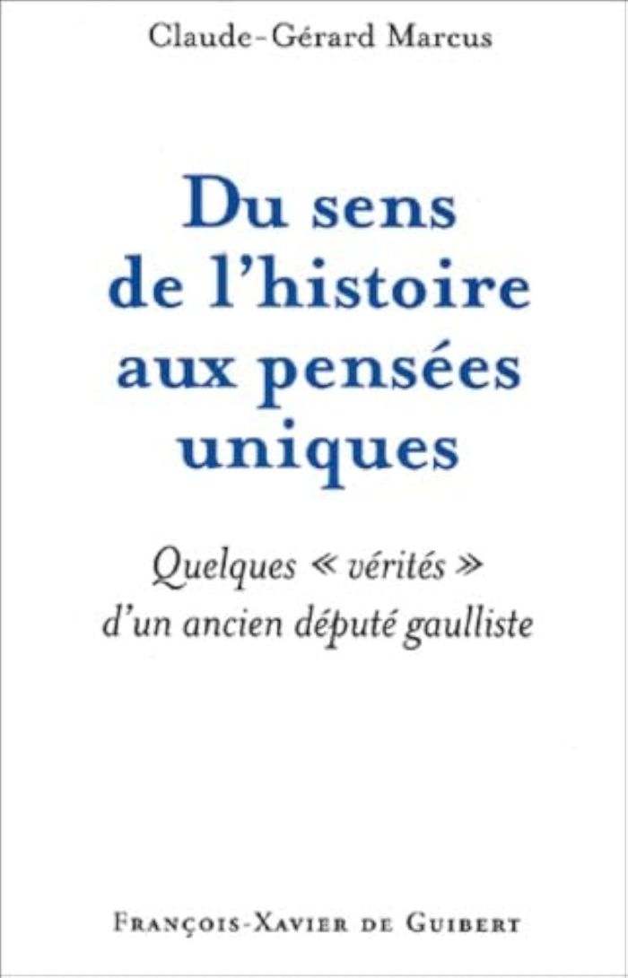 Couverture du livre « DU SENS DE L'HISTOIRE AUX PENSEES UNIQUES - QUELQUES "VERITES" D'UN ANCIEN DEPUTE GAULLISTE », librairie Les Contes Infusés à Corte