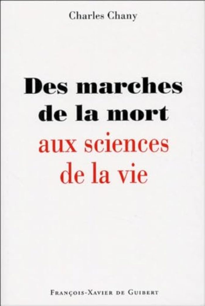Couverture du livre « DES MARCHES DE LA MORT AUX SCIENCES DE LA VIE » de Charles Chany, librairie Les Contes Infusés à Corte