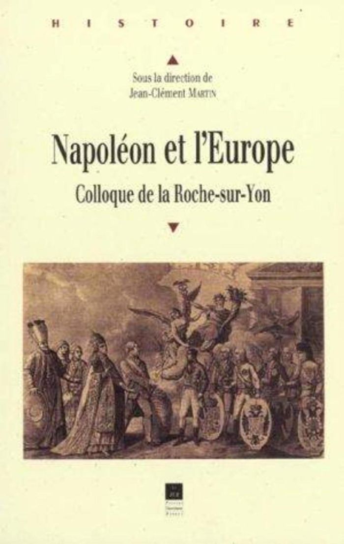 Couverture du livre « NAPOLEON ET L'EUROPE - COLLOQUE DE LA ROCHE-SUR-YON » de Pur, librairie Les Contes Infusés à Corte