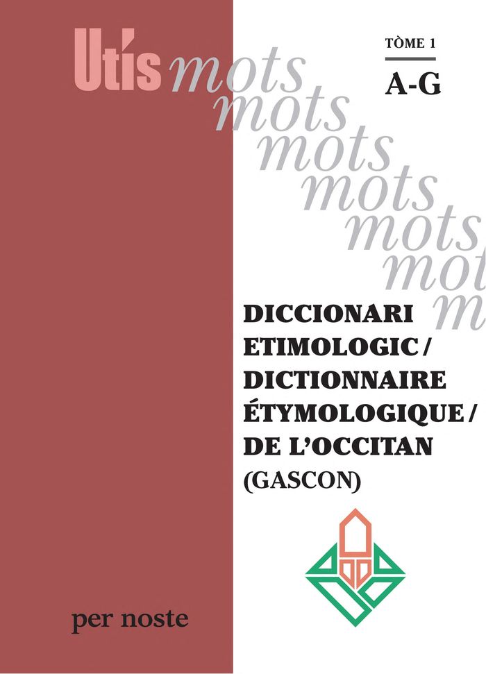 Couverture du livre « DICCIONARI ETIMOLOGIC / DICTIONNAIRE ETYMOLOGIQUE / DE L'OCCITAN (GASCON) TOME 1 AG » de Patric Guilhemjoan, librairie Les Contes Infusés à Corte