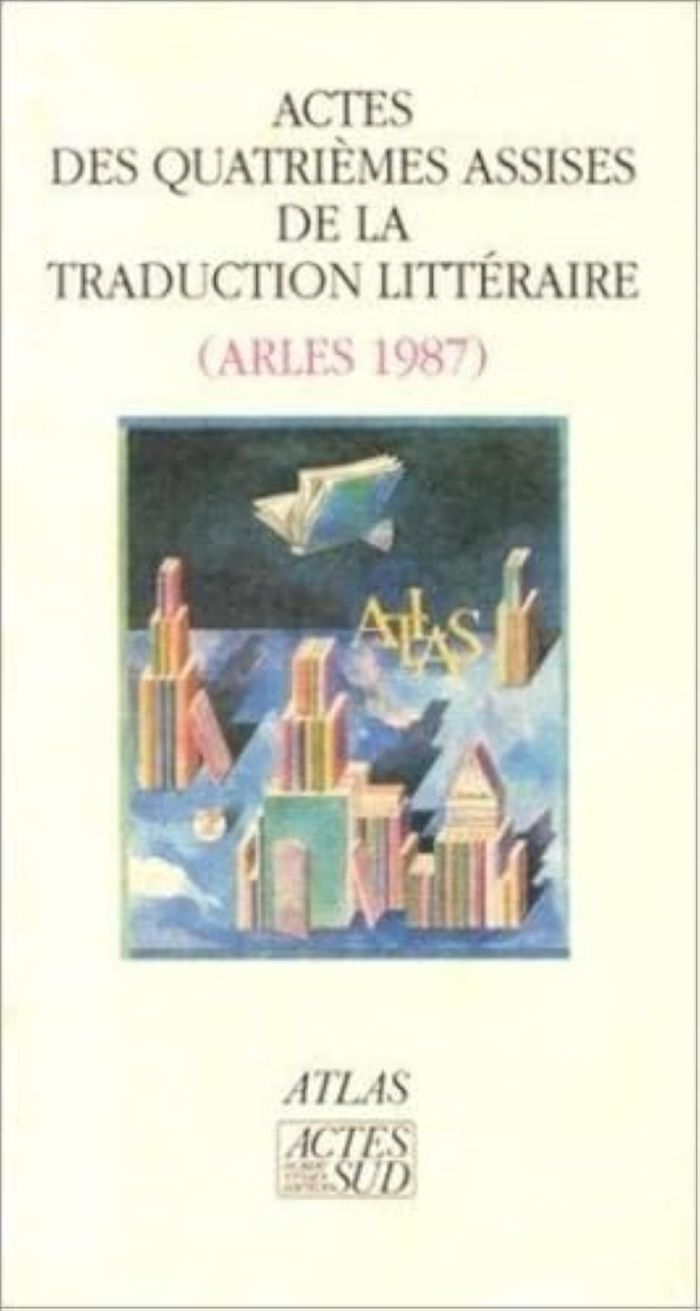 Couverture du livre « ACTES DES 4EME ASSISES DE LA TRADUCTION LITTERAIRE (ARLES 1987 » de Atlas, librairie Les Contes Infusés à Corte