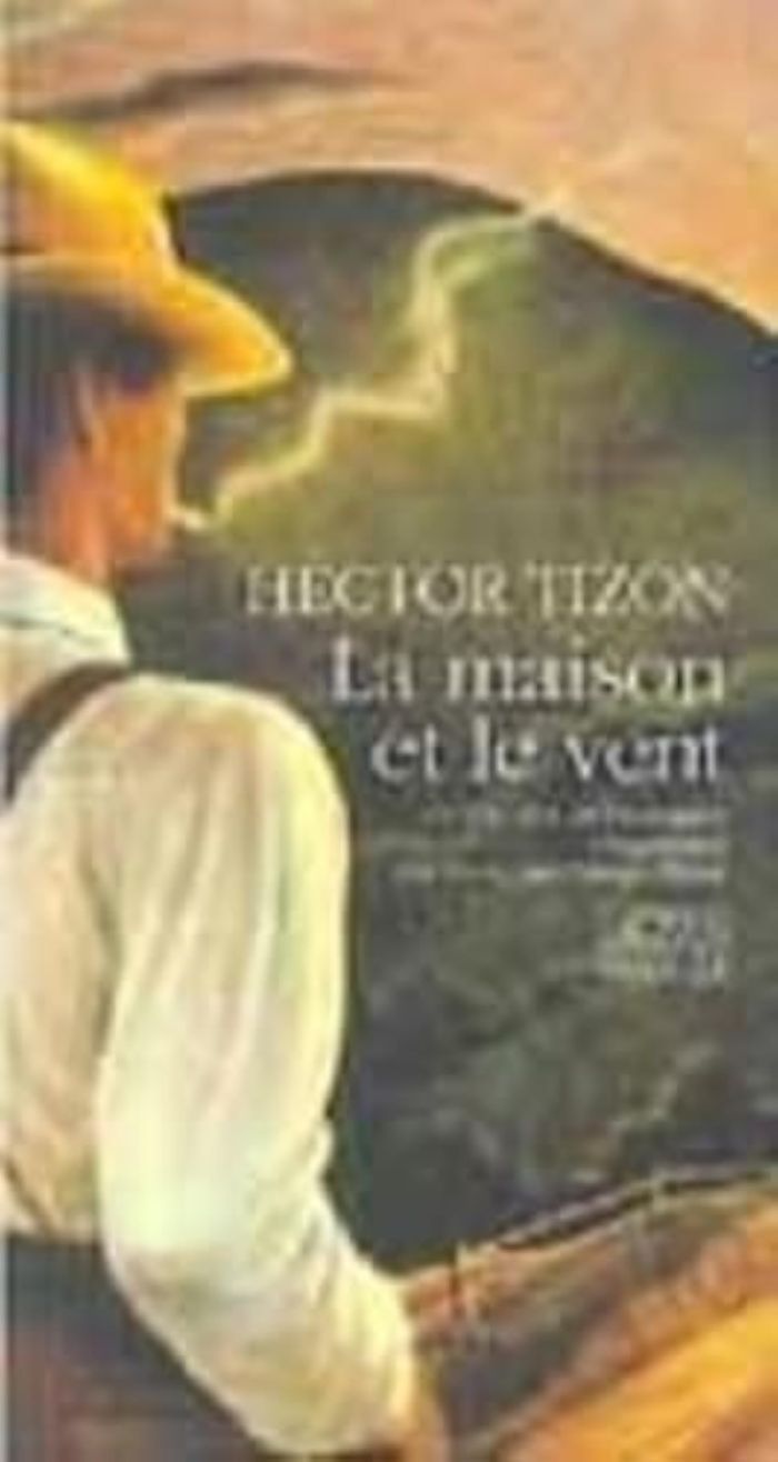 Couverture du livre « LA MAISON ET LE VENT » de Hector Tizon, librairie Les Contes Infusés à Corte