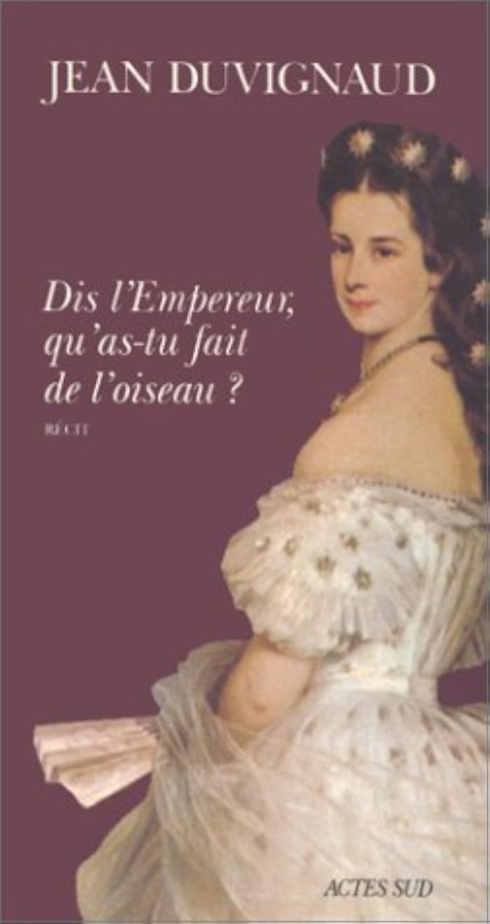 Couverture du livre « DIS, L'EMPEREUR, QU'AS-TU FAIT DE L'OISEAU ? » de Jean Duvignaud, librairie Les Contes Infusés à Corte