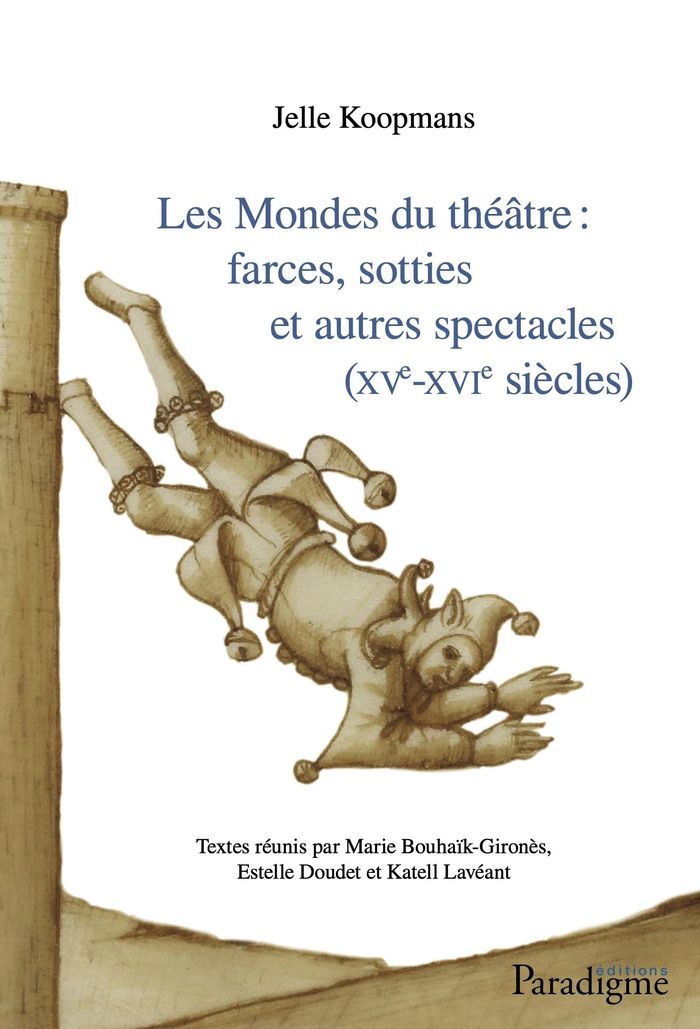 Couverture du livre « LES MONDES DU THEATRE - FARCES, SOTTIES ET AUTRES SPECTACLES (XVE-XVIE SIECLES) » de Koopmans/hue/gumy, librairie Les Contes Infusés à Corte