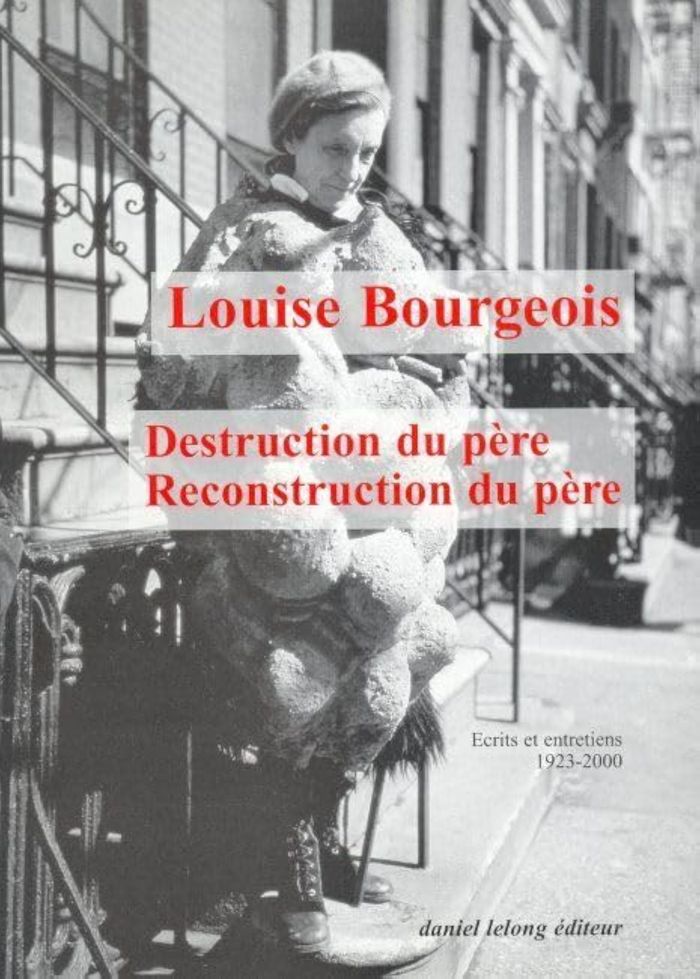Couverture du livre « DESTRUCTION DU PERE / RECONSTRUCTION DU PERE - ECRITS ET ENTRETIENS (1923-2000) » de Louise Bourgeois, librairie Les Contes Infusés à Corte