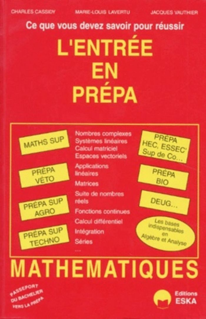 Couverture du livre « L'ENTREE EN PREPARATOIRE CE QUE VOUS DEVEZ SAVOIR POUR REUSSIR - MATHEMATIQUES, ALGEBRE, ANALYSE » de Vauthier/lavertu, librairie Les Contes Infusés à Corte
