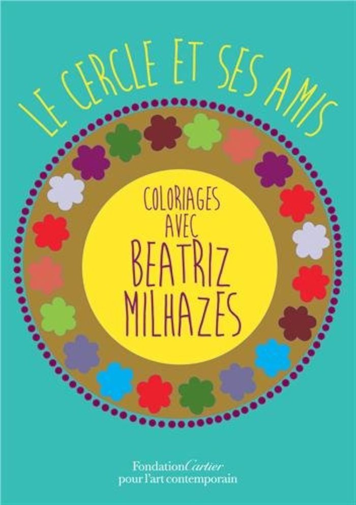 Couverture du livre « LE CERCLE ET SES AMIS, COLORIAGES AVEC BEATRIZ MILHAZES - CAHIER DE COLORIAGE N 7 » de Beatriz Milhazes, librairie Les Contes Infusés à Corte