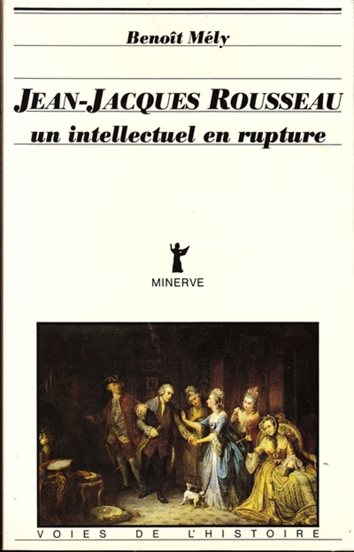 Couverture du livre « JEAN-JACQUES ROUSSEAU, UN INTELLECTUEL EN RUPTURE » de Benoit Mely, librairie Les Contes Infusés à Corte