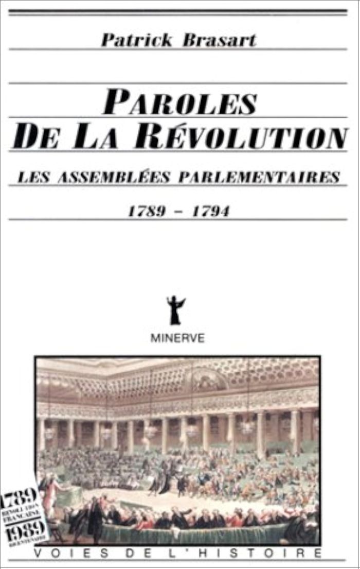 Couverture du livre « PAROLES DE LA REVOLUTION : LES ASSEMBLEES PARLEMENTAIRES, 1789-1794 » de Patrick Brasart, librairie Les Contes Infusés à Corte