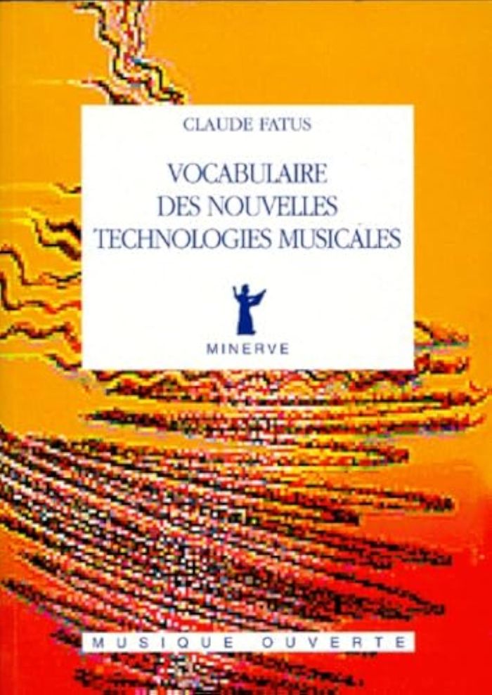 Couverture du livre « VOCABULAIRE DES NOUVELLES TECHNOLOGIES MUSICALES » de Claude Fatus, librairie Les Contes Infusés à Corte