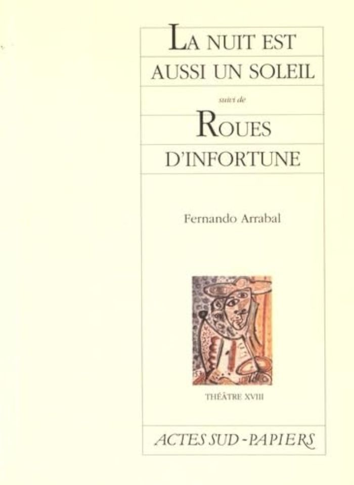 Couverture du livre « LA NUIT EST AUSSI UN SOLEIL SUIVI DE ROUES D'INFORTUNES » de Fernando Arrabal, librairie Les Contes Infusés à Corte