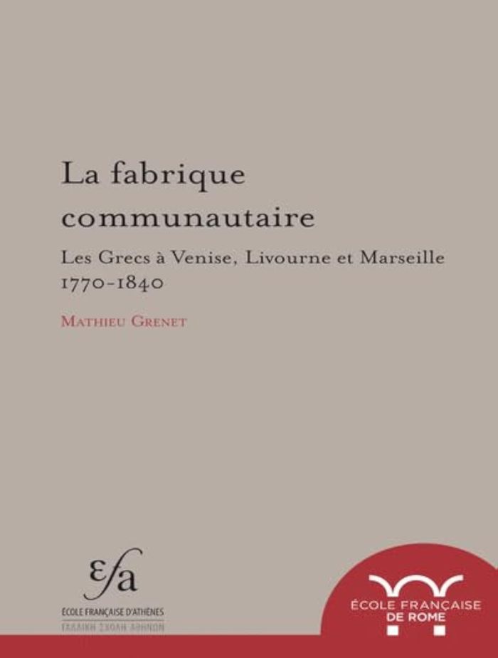 Couverture du livre « LA FABRIQUE COMMUNAUTAIRE - LES GRECS A VENISE, LIVOURNE ET MARSEILLE 1770-1840 » de Grenet M., librairie Les Contes Infusés à Corte