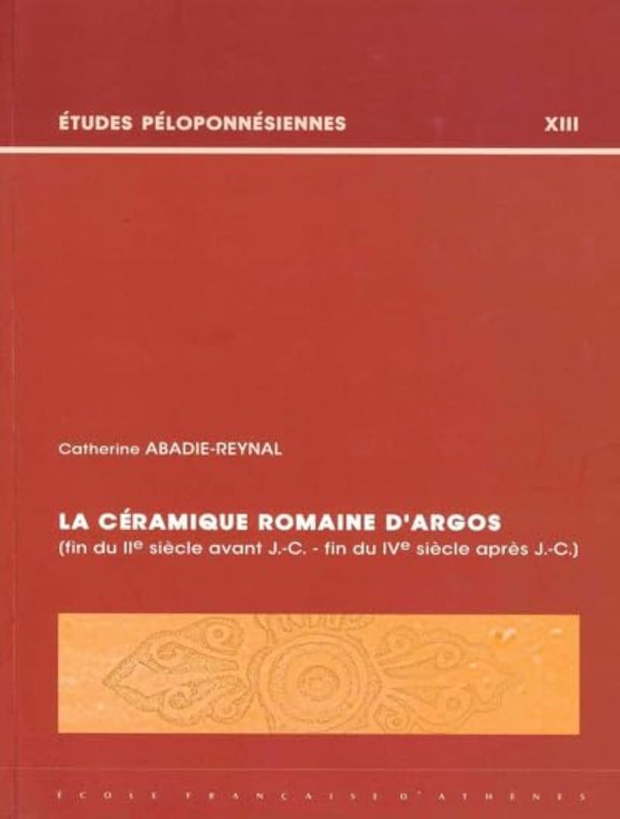 Couverture du livre « LA CERAMIQUE ROMAINE D'ARGOS (FIN DU IIE SIECLE AVANT J.-C. - FIN DU IVE SIECLE APRES J.-C.) » de Abadie-Reynal C., librairie Les Contes Infusés à Corte