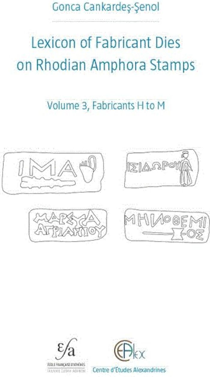 Couverture du livre « LEXICON OF FABRICANT DIES ON RHODIAN AMPHORA STAMPS. VOLUME 3 - FABRICANTS H TO M » de G. Cankardes-Senol, librairie Les Contes Infusés à Corte