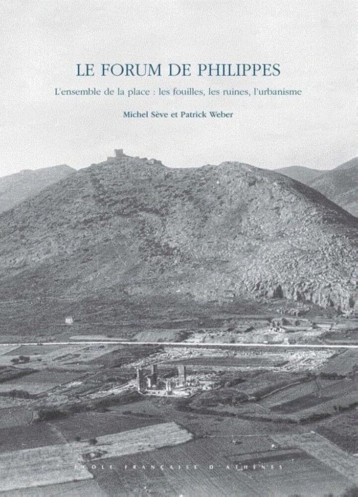 Couverture du livre « LE FORUM DE PHILIPPES - L'ENSEMBLE DE LA PLACE: LES FOUILLES, LES RUINES, L'URBANISME » de Weber/seve, librairie Les Contes Infusés à Corte