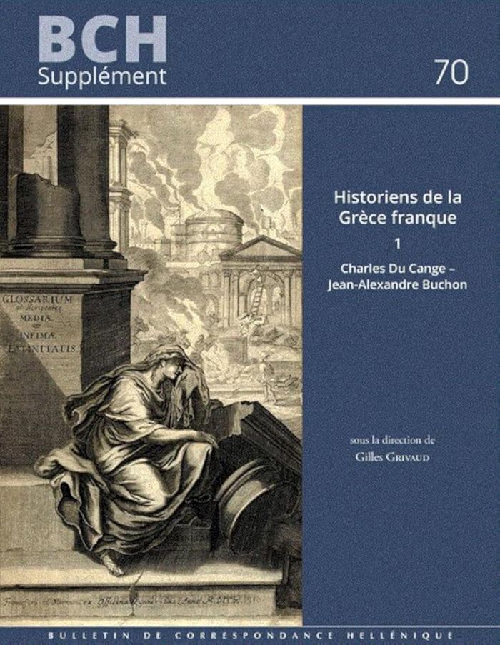 Couverture du livre « HISTORIENS DE LA GRECE FRANQUE 1 - CHARLES DU CANGE JEAN-ALEXANDRE BUCHON » de G. Grivaud, librairie Les Contes Infusés à Corte