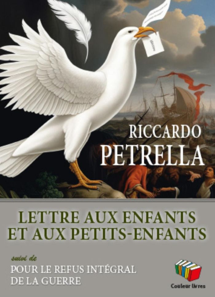 Couverture du livre « LETTRE AUX ENFANTS ET AUX PETITS-ENFANTS SUIVI DE POUR LE REFUS INTEGRAL DE LA GUERRE » de Riccardo Petrella, librairie Les Contes Infusés à Corte