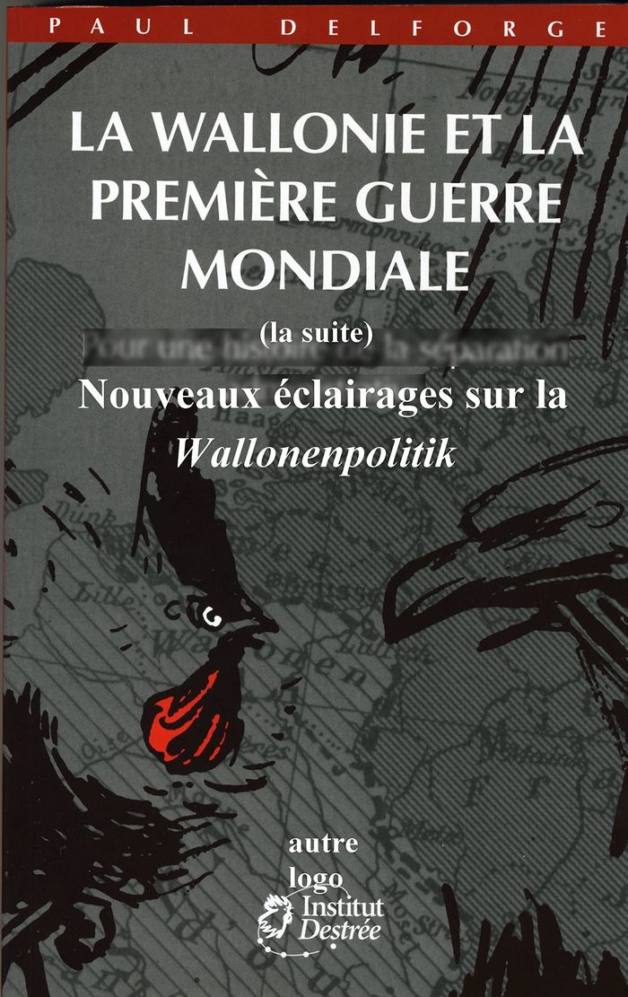 Couverture du livre « LA WALLONIE ET LA PREMIERE GUERRE MONDIALE (LA SUITE) - NOUVEAUX ECLAIRAGES SUR LA WALLONENPOLITIK » de Paul Delforge, librairie Les Contes Infusés à Corte