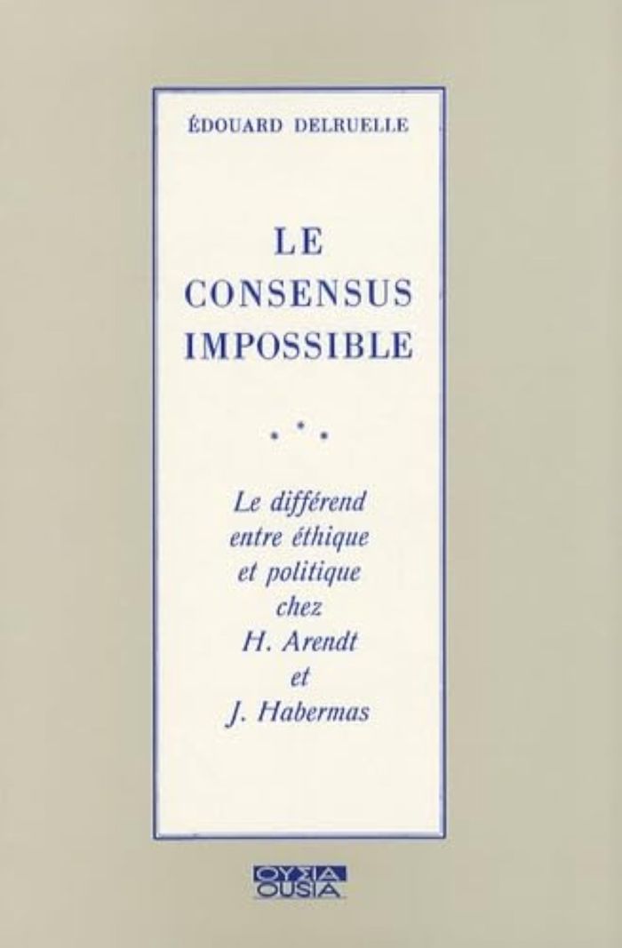 Couverture du livre « LE CONSENSUS IMPOSSIBLE LE DIFFEREND ENTRE ETHIQUE ET POLITIQUE CHEZ ARENDT ET HABERMAS » de Delruelle, librairie Les Contes Infusés à Corte