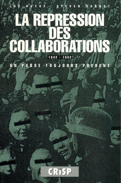 Couverture du livre « LA REPRESSION DES COLLABORATIONS 1942-1952. UN PASSE TOUJOURS PRESENT » de Huyse/dhondt, librairie Les Contes Infusés à Corte