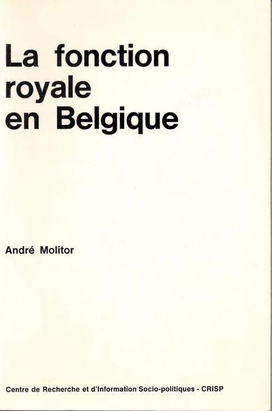 Couverture du livre « LA FONCTION ROYALE EN BELGIQUE » de A Molitor, librairie Les Contes Infusés à Corte