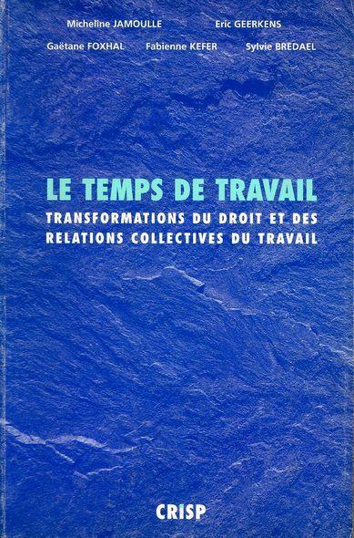 Couverture du livre « LE TEMPS DE TRAVAIL. TRANSFORMATION DU DROIT ET DES RELATIONS COLLECTIVES DE TRAVAIL » de Collectif, librairie Les Contes Infusés à Corte