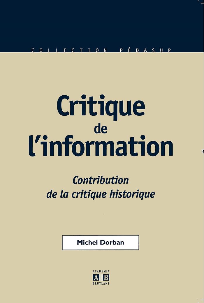 Couverture du livre « CRITIQUE DE L'INFORMATION - CONTRIBUTION DE LA CRITIQUE HISTORIQUE » de Michel Dorban, librairie Les Contes Infusés à Corte