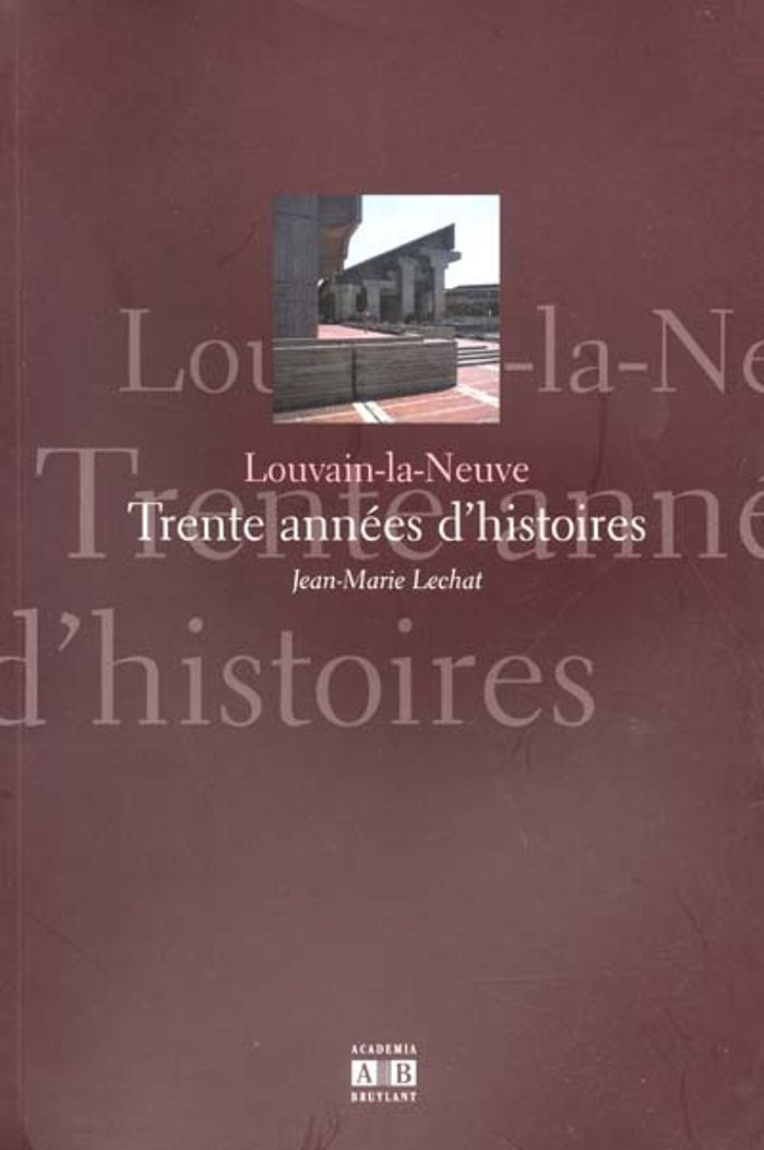 Couverture du livre « LOUVAIN LA NEUVE - TRENTE ANNEES D'HISTOIRES » de Lechat Jean Marie, librairie Les Contes Infusés à Corte