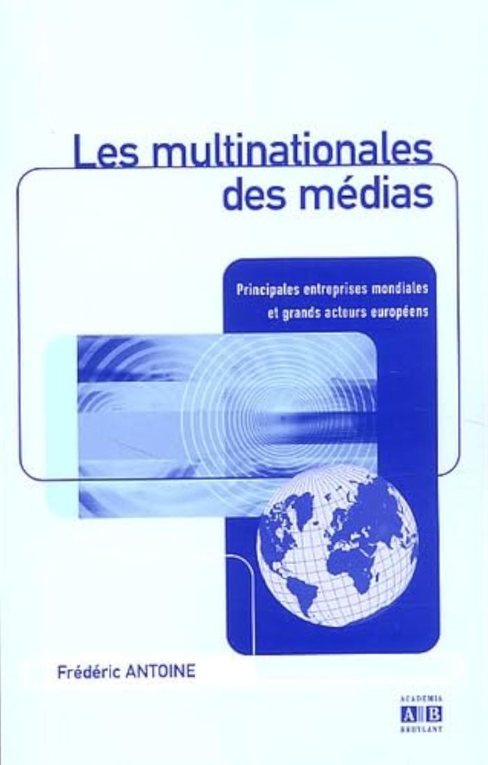 Couverture du livre « LES MULTINATIONALES DES MEDIAS - PRINCIPALES ENTREPRISES MONDIALES ET GRANDS SECTEURS EUROPEENS » de Frederic Antoine, librairie Les Contes Infusés à Corte