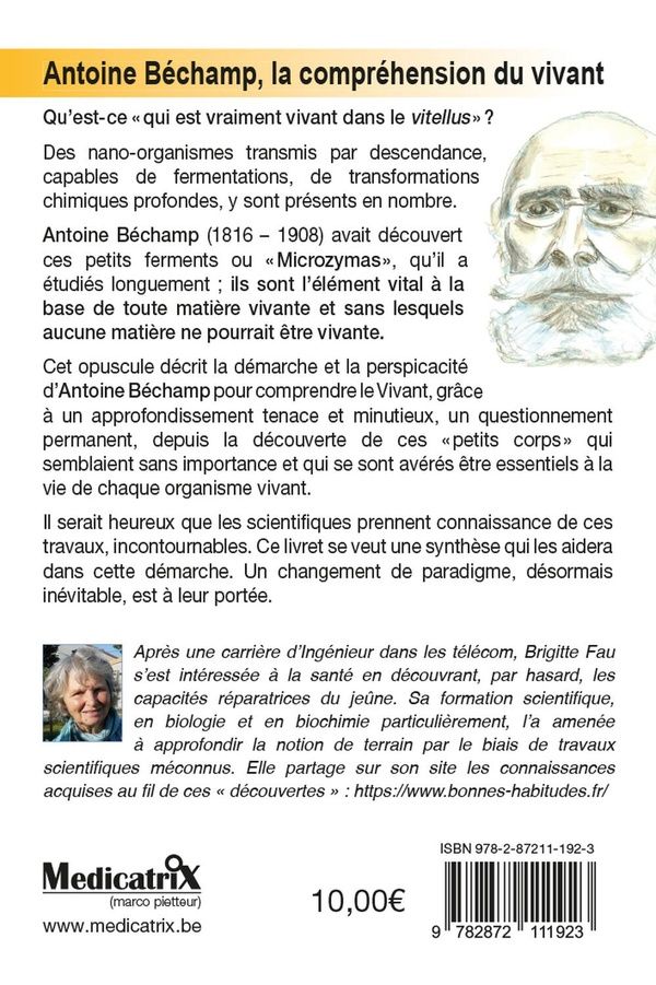 Quatrième de couverture de « ANTOINE BECHAMP - LA COMPREHENSION DU VIVANT - LES EMBRYOLOGISTES ONT-ILS CHERCHE CE QUI EST DOUE D' »