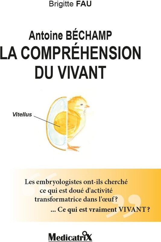 Couverture du livre « ANTOINE BECHAMP - LA COMPREHENSION DU VIVANT - LES EMBRYOLOGISTES ONT-ILS CHERCHE CE QUI EST DOUE D' » de Brigitte Fau, librairie Les Contes Infusés à Corte