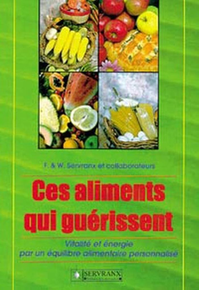 Couverture du livre « CES ALIMENTS QUI GUERISSENT - VITALIE ET ENERGIE PAR UN EQUILIBRE ALIMENTAIRE PERSONNALISE » de Servranx, librairie Les Contes Infusés à Corte