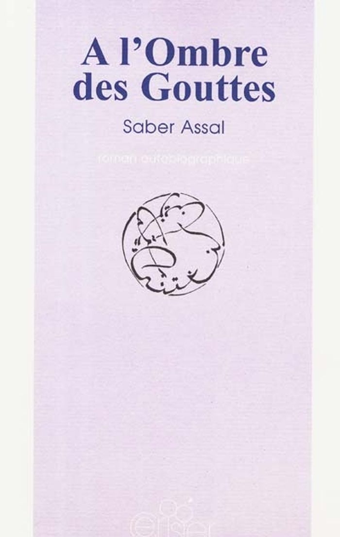 Couverture du livre « A L'OMBRE DES GOUTTES » de Assal Saber, librairie Les Contes Infusés à Corte