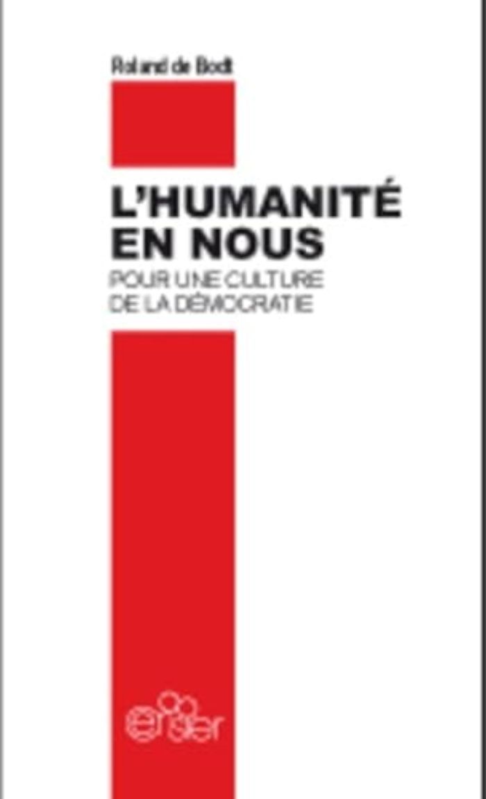 Couverture du livre « L'HUMANITE EN NOUS, POUR UNE CULTURE DE LA DEMOCRATIE » de Roland De Bodt, librairie Les Contes Infusés à Corte