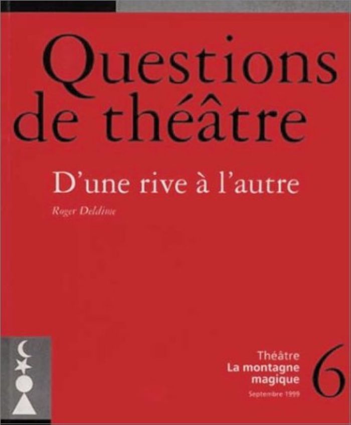 Couverture du livre « QUESTIONS DE THEATRE N 6 : D'UNE RIVE A L'AUTRE » de Deldime, librairie Les Contes Infusés à Corte