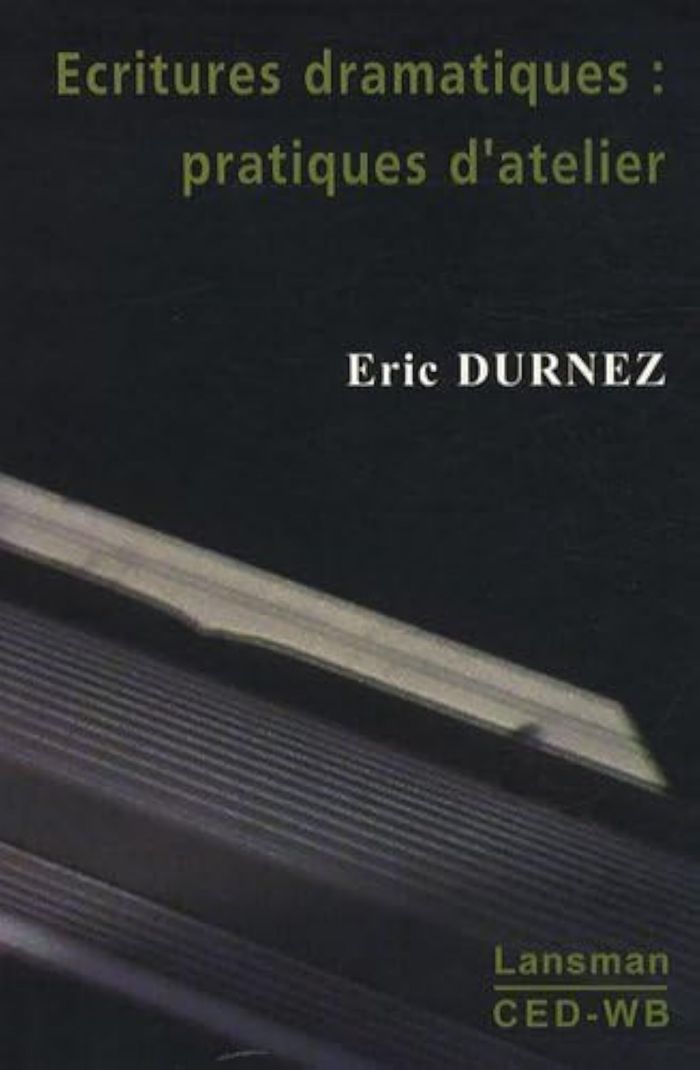 Couverture du livre « ECRITURES DRAMATIQUES : PRATIQUES D'ATELIER » de Eric Durnez, librairie Les Contes Infusés à Corte