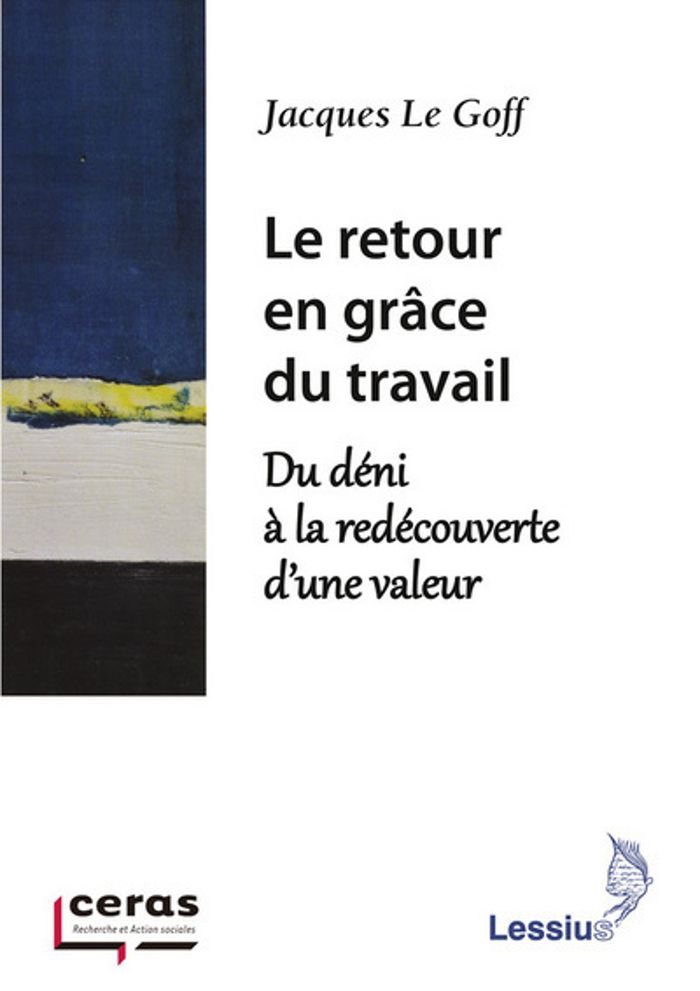 Couverture du livre « Le retour en grâce du travail : du déni à la redécouverte d'une valeur », librairie Les Contes Infusés à Corte