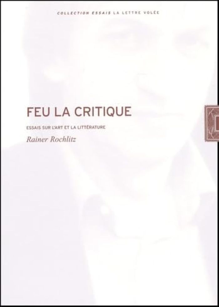 Couverture du livre « FEU LA CRITIQUE - ESSAIS SUR L'ART ET LA LITTERATURE » de Rainer Rochlitz, librairie Les Contes Infusés à Corte