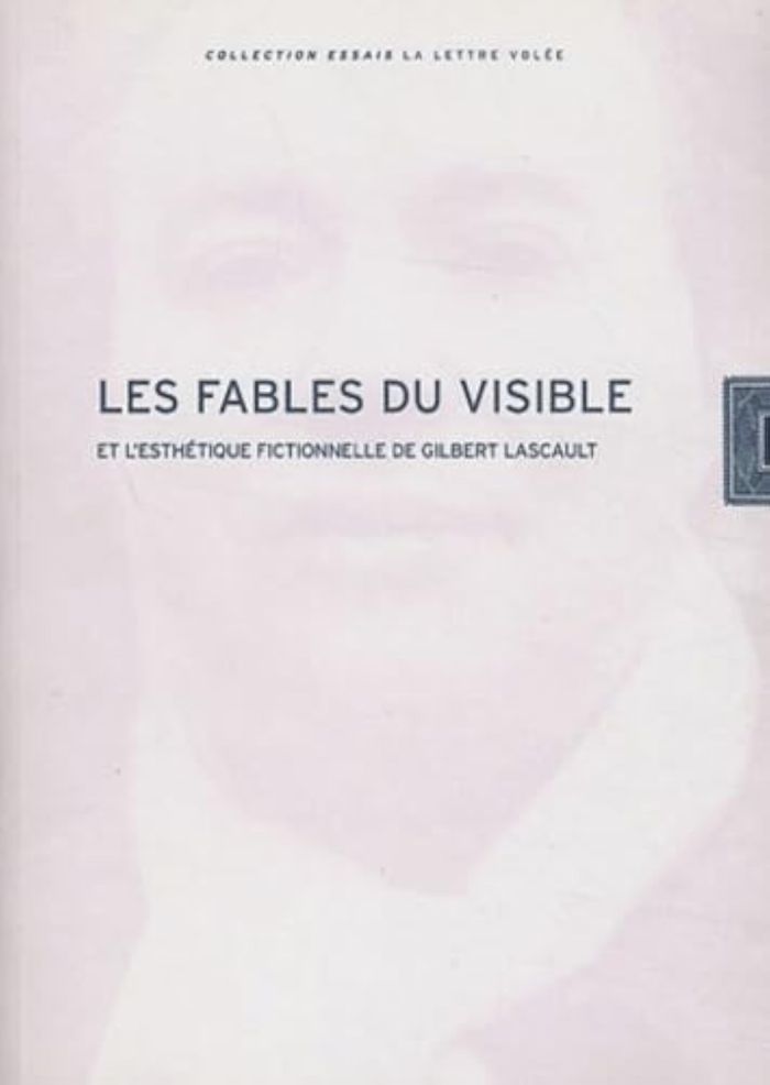 Couverture du livre « LES FABLES DU VISIBLE ET L'ESTHETIQUE FICTIONNELLE DE GILBERT LASCAULT » de Francoise Coblence, librairie Les Contes Infusés à Corte