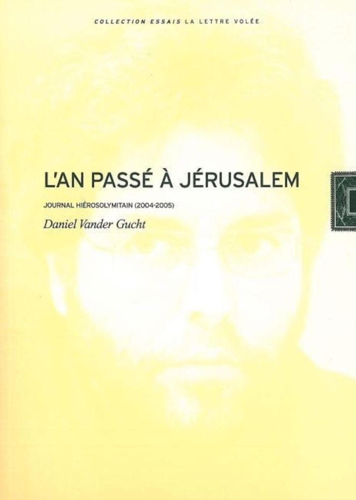 Couverture du livre « L'AN PASSE A JERUSALEM - JOURNAL HIEROSOLYMITAIN (2004-2005) » de Vander Gucht Daniel, librairie Les Contes Infusés à Corte