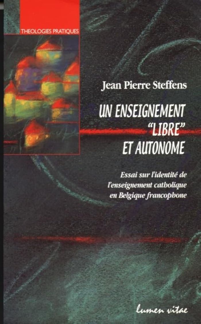 Couverture du livre « UN ENSEIGNEMENT LIBRE ET AUTONOME. ESSAI SUR L'IDENTITE DE L'ENSEIGNEMENT CATHOLIQUE EN BELGIQUE FRA » de Jean-Pierre Steffens, librairie Les Contes Infusés à Corte