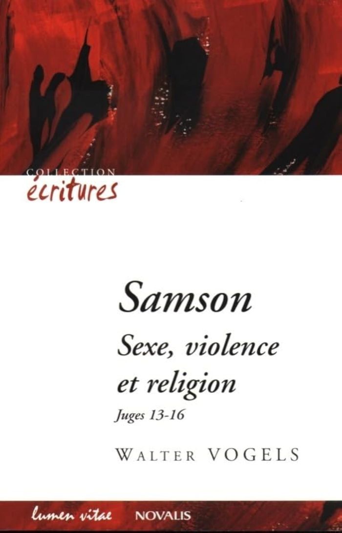 Couverture du livre « SAMSON - SEXE, VIOLENCE ET RELIGION » de Walter Vogels, librairie Les Contes Infusés à Corte